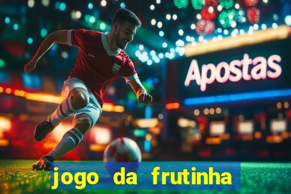 jogo da frutinha para ganhar dinheiro